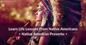 Read more about the article Learn Life Lessons From Native Americans – Native American Proverbs