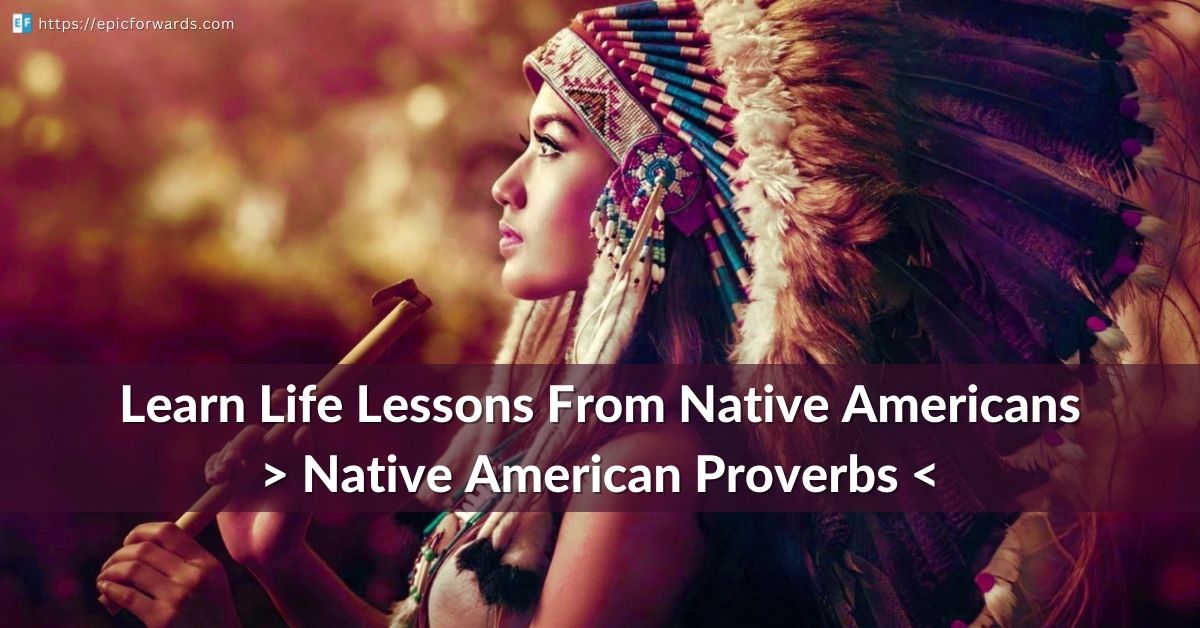 You are currently viewing Learn Life Lessons From Native Americans – Native American Proverbs