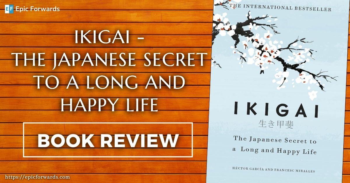 You are currently viewing Discovering Purpose: A Review of “Ikigai – The Japanese Secret to a Long and Happy Life”